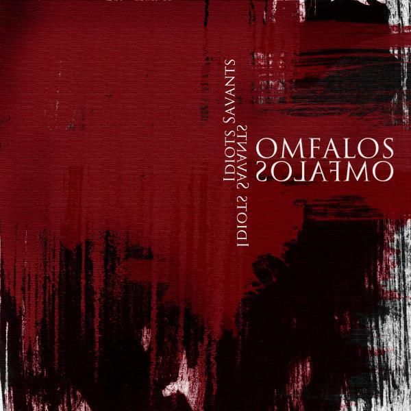 OMFALOS - IDIOTS SAVANTS